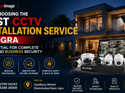 Why Choosing the Best CCTV Installation Service in Agra is Essential for Complete Home and Business Security.